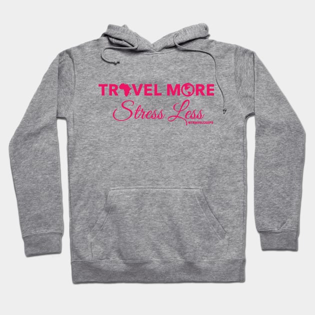 Travel More Stress Less (Pink) Hoodie by Travel Quips LLC